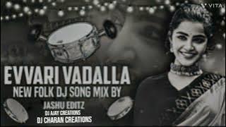 EVVARI VADALLA NEW FOLK DJ SONG MIX BY JASHU EDLTS DJ AJAY CREATIONS DJ CHARAN CREATIONS