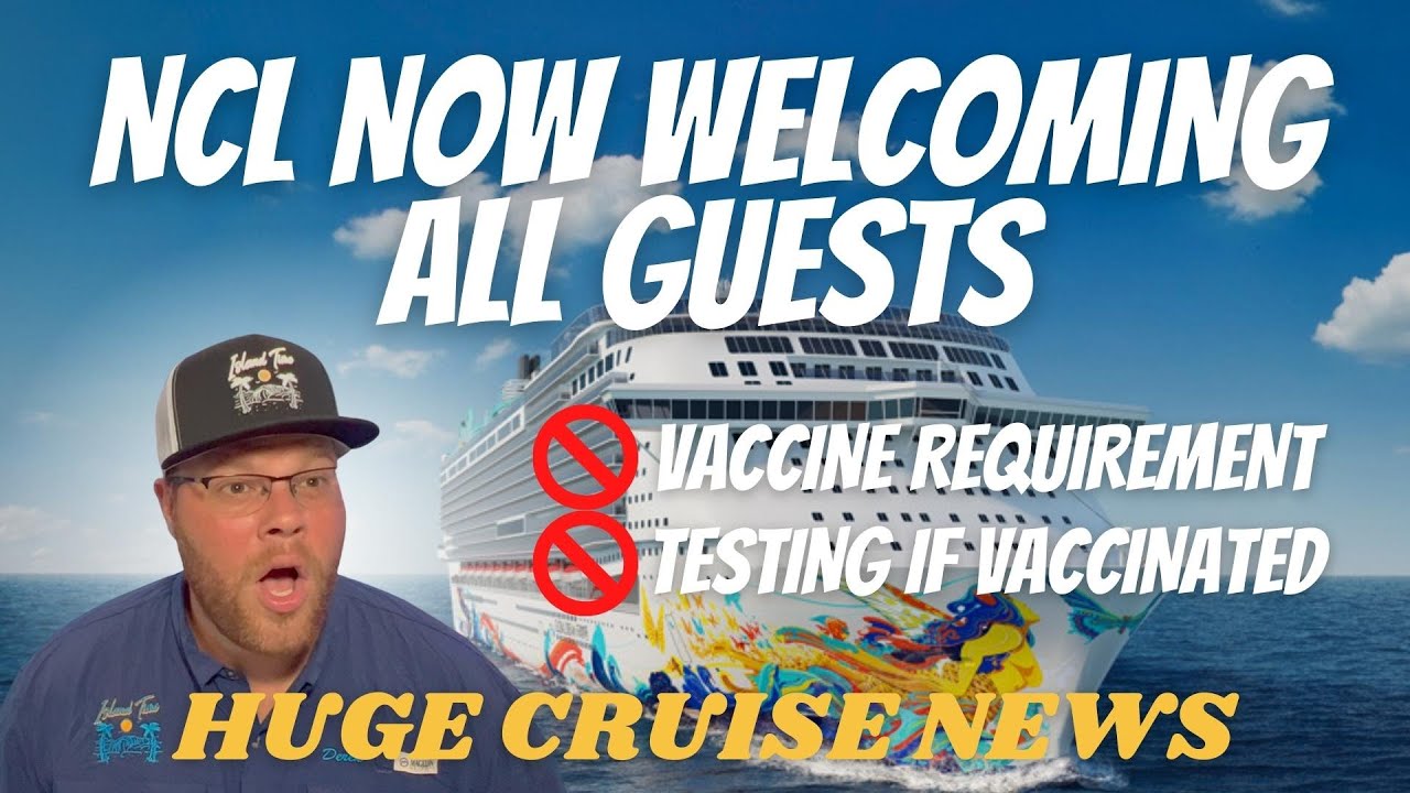 BIG NEWS: VACCINE REQUIREMENT DROPPED, MAJOR CHANGES TO TESTING REQUIREMENT BY NCL, OTHERS TO FOLLOW