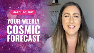 Cosmic Forecast March 1-7, 2021 | A Huge Energy Shift Is Ahead (Horoscope & Predictions)