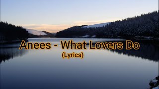 Anees - What Lovers Do - (Lyrics)