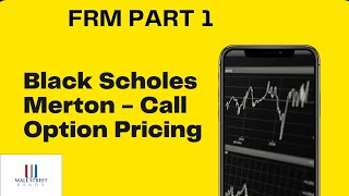 Black - Scholes Merton - Call Option Pricing - FRM Part 1