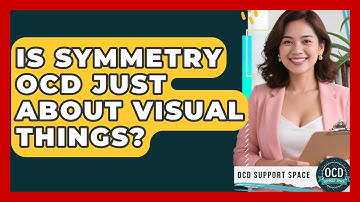 Is Symmetry OCD Just About Visual Things? - OCD Support Space