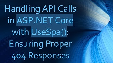 Handling API Calls in ASP.NET Core with UseSpa(): Ensuring Proper 404 Responses