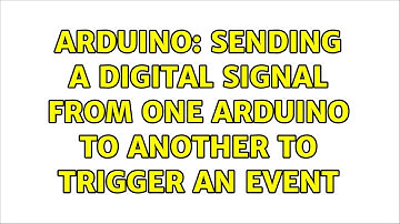 Arduino: Sending a digital signal from one Arduino to another to trigger an event (2 Solutions!!)