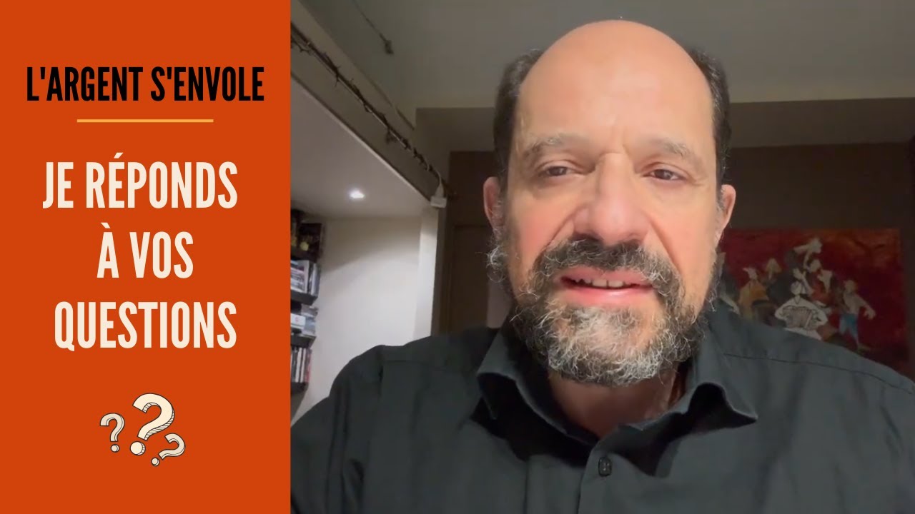 L'argent s'envole  : réponses à vos questions et commentaires 