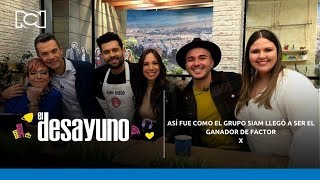 El Desayuno - Así fue como el grupo Siam llegó a ser el ganador de Factor X