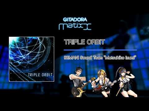【GITADORA Matixx GST】 TRIPLE ORBIT ／ BEMANI Sound Team "Mutsuhiko Izumi"