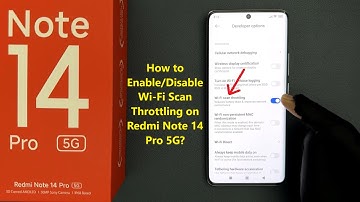 How to Enable/Disable Wi-Fi Scan Throttling on Redmi Note 14 Pro 5G?