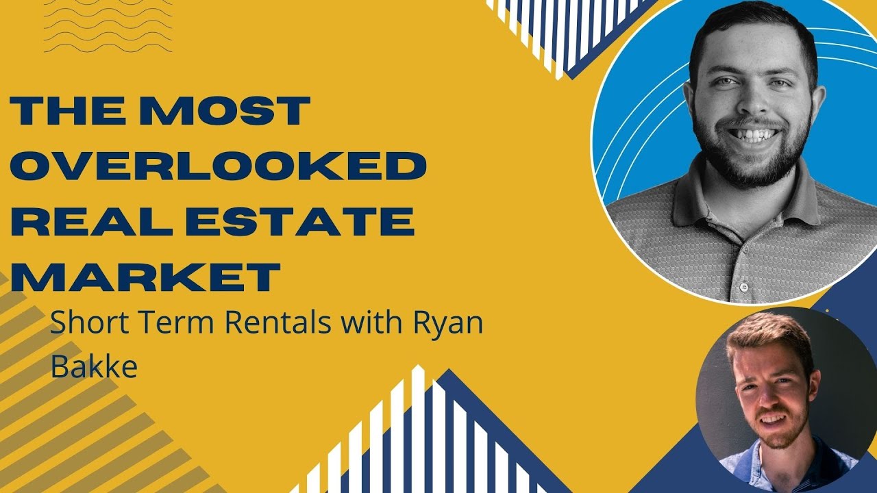 The Most Overlooked Real Estate Market - Short Term Rentals with Ryan Bakke