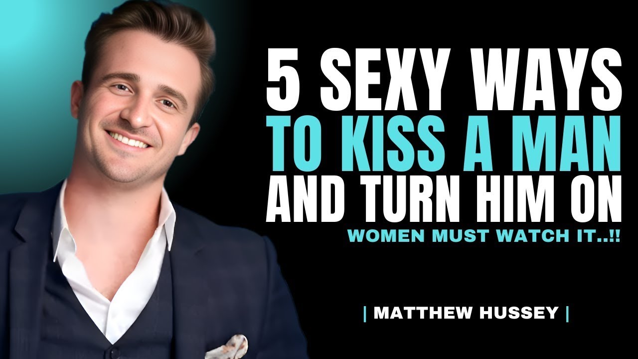 5 Sexy Ways to Kiss a Man and Turn Him On | Matthew Hussey Dating Tips