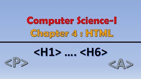 Class 12th Computer Science - I : Chapter 4: HTML :  Paragraph, Heading and Anchor tags