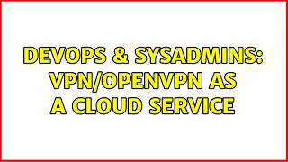 DevOps & SysAdmins: vpn/Openvpn as a cloud service Details