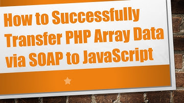 How to Successfully Transfer PHP Array Data via SOAP to JavaScript