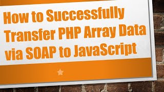 How to Successfully Transfer PHP Array Data via SOAP to JavaScript