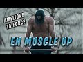 AMELIORE TA FORCE EN MUSCLE UP AVEC CETTE METHODE !