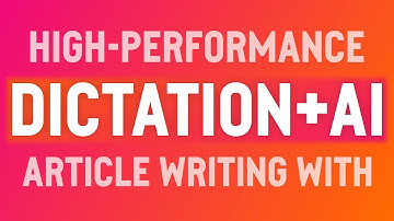 High-Performance Article Writing: Using GPT-3 Artificial Intelligence and Dictation Together