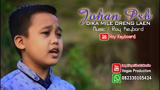 JOHAN PSB DIKA MILE ORENG LAEN