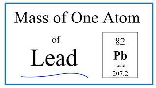 How to Find the Mass of One Atom of Lead (Pb)