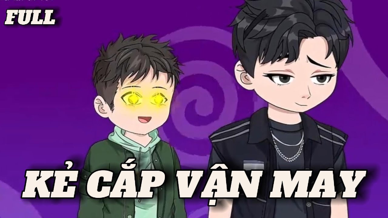 (Full version) Kẻ cắp vận may - Vũ Thiên Xinh Trai