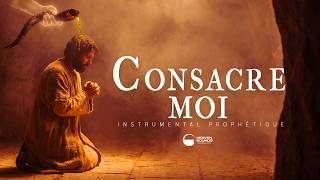 CONSACRE-MOI |Instrumental de prière | Prière prophétique
