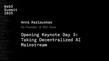 Opening Keynote Day 3: Taking Decentralized AI Mainstream - Anna Kazlauskas- Web3 Summit 2025
