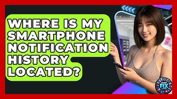 Where Is My Smartphone Notification History Located? - Phone Fix and Features