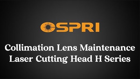 How to Clean and Replace the Collimation Lens of OSPRI H Series Laser Cutting Head