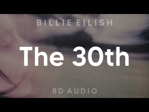 Billie Eilish - The 30th (8D AUDIO) [WEAR HEADPHONES/EARPHONES]🎧