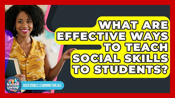What Are Effective Ways To Teach Social Skills To Students? - Accessible Learning For All