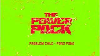 (THE POWER PACK) Problem Child - Pong Pong