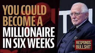 YOU COULD BECOME A MILLIONAIRE IN SIX WEEKS DAN RESPONDS TO BULLSHIT