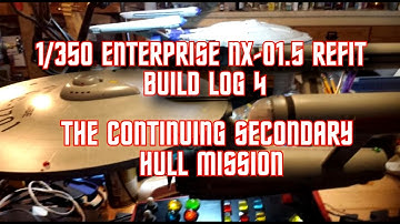 1/350 NX-01.5 Enterprise Refit Build Log 4 - The Continuing Secondary Hull Mission