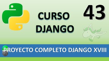 Curso Django. Proyecto web completo XVIII. Vídeo 43