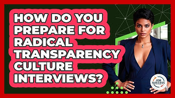How Do You Prepare For Radical Transparency Culture Interviews? - Job Success Network