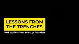 Lessons From The Trenches Pt.2 – Advice for First Time Founders