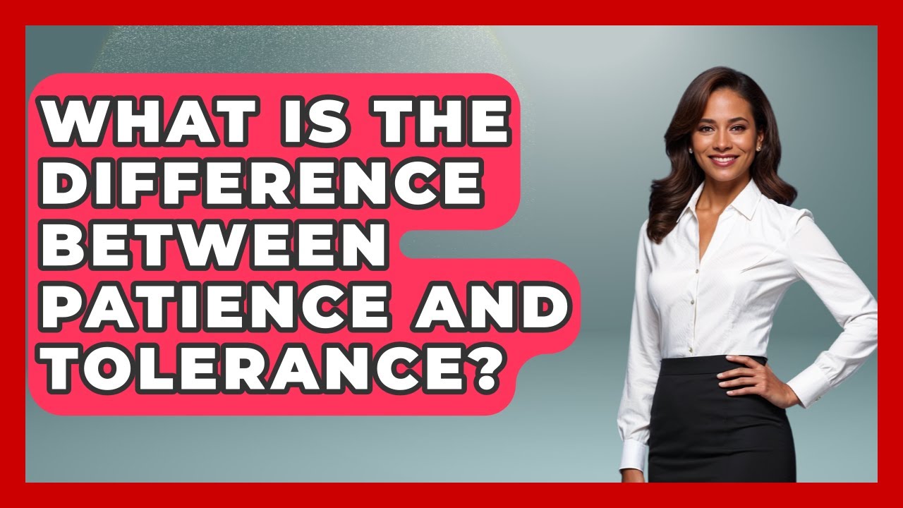 What Is The Difference Between Patience And Tolerance? - The Personal Growth Path