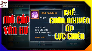 VLTK MOBILE - MỞ CẤP VÂN HƯ CHẾ CHÂN NGUYÊN ÚP LỰC CHIẾN QUÁ HÊN | Thiên Nhai TV