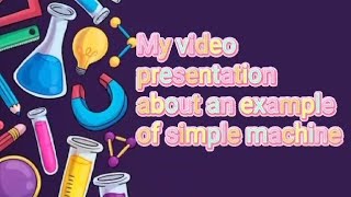 Example of Simple machine (Performance task in Science march 4,2022)
