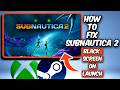 How To Fix Subnautica 2 Black Screen On Launch
