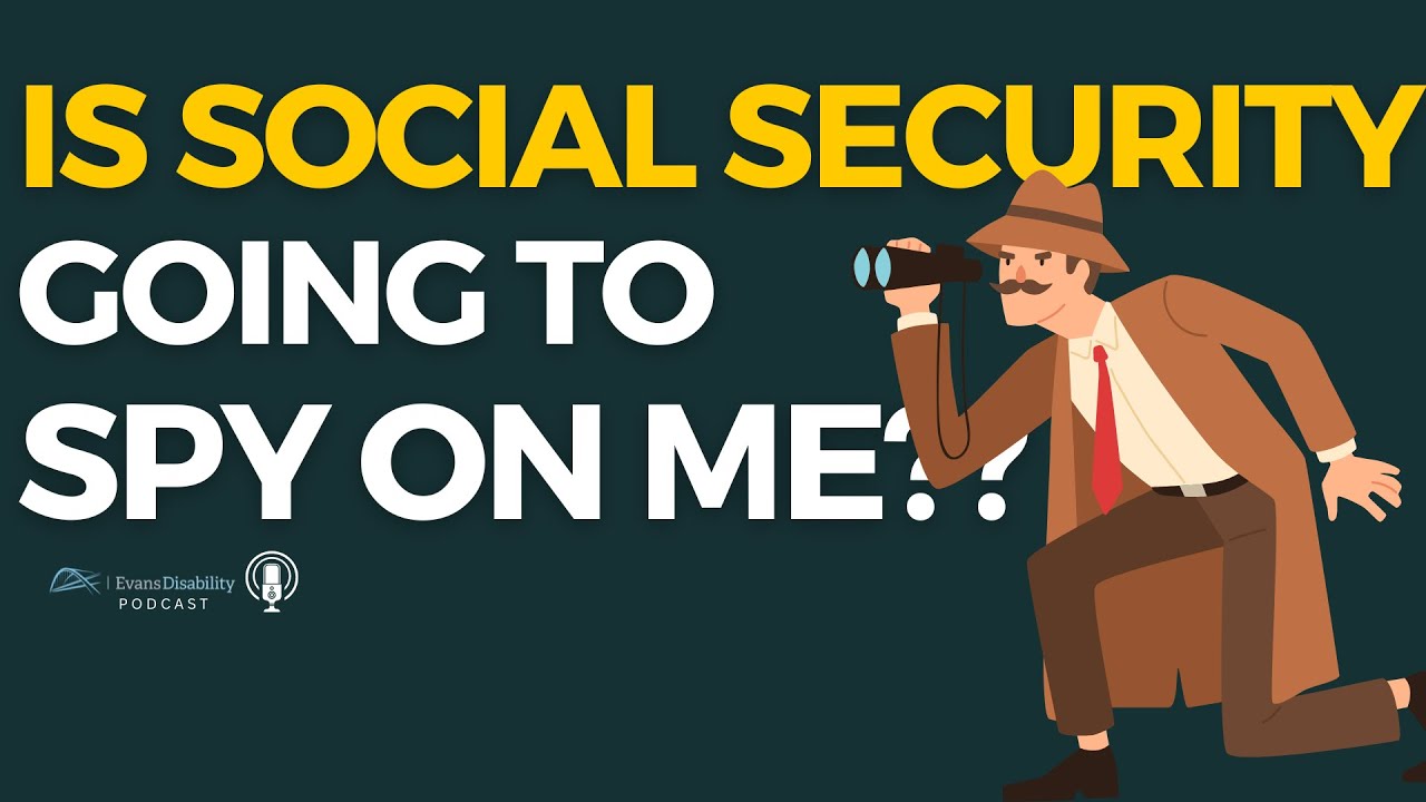 Is SSA coming to spy on me? Hear from fromer SSA disability Judge on his perspective.