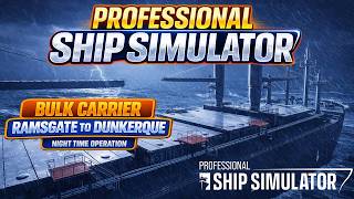 Professional Ship Simulator | Bulk Carrier Night Ops Through Storm Fronts Ramsgate to Dunkerque screenshot 4
