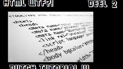 [Tutorial] HTML?! Deel 2 [Dutch]