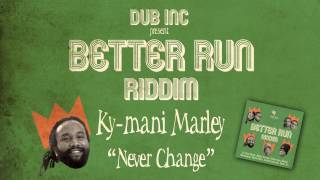 Ky-Mani Marley - Never Change (Album "Better Run Riddim" Produced by DUB INC)