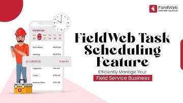 "FieldWeb Task Scheduling Feature: Efficiently Manage Your Field Service Business"