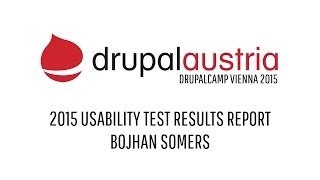 DrupalCamp Vienna 2015 - 2015 Usability Test Results Report by Bojhan Somers