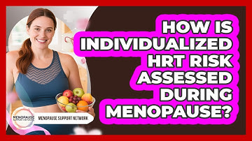 How Is Individualized HRT Risk Assessed During Menopause? - Menopause Support Network