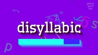 DISYLLABIC - HOW TO PRONOUNCE IT