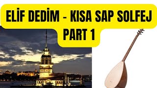 Eli̇f Dedi̇m - Kisa Sap Solfej / Part 1