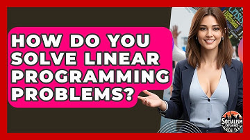 How Do You Solve Linear Programming Problems? - Socialism Explained