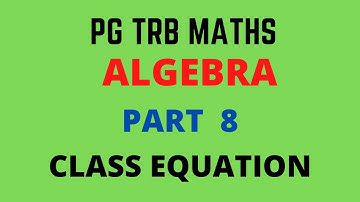PGTRB MATHS | UNIT 1 ALGEBRA |  CLASS EQUATION | TNSET 2021 | POLYTECHNIC TRB